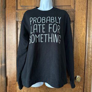 PROBABLY LATE FOR SOMETHING Black Crewneck Sweatshirt